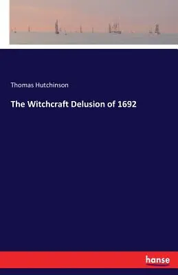 L'illusion de la sorcellerie en 1692 - The Witchcraft Delusion of 1692