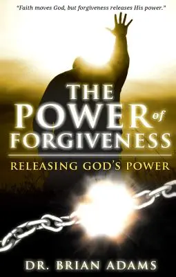 Le pouvoir du pardon : Libérer la puissance de Dieu - The Power of Forgiveness: Releasing God's Power