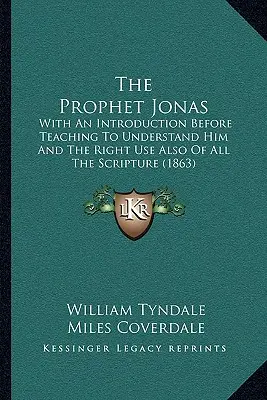 Le prophète Jonas : Avec une introduction avant d'enseigner à le comprendre et le bon usage de toutes les Ecritures (1863) - The Prophet Jonas: With An Introduction Before Teaching To Understand Him And The Right Use Also Of All The Scripture (1863)