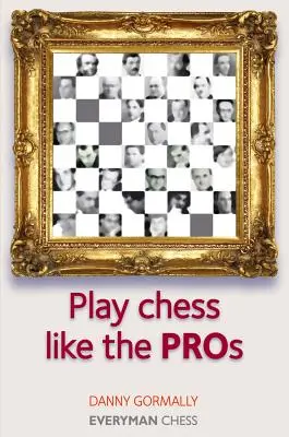 Jouer aux échecs comme les pros - Play Chess Like the Pros