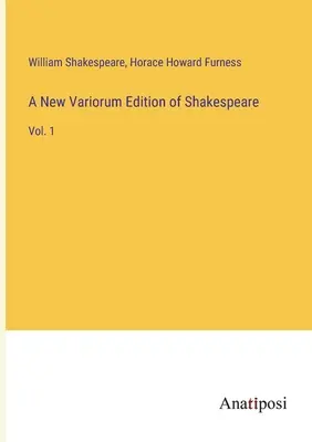 Nouvelle édition Variorum de Shakespeare : Vol. 1 - A New Variorum Edition of Shakespeare: Vol. 1