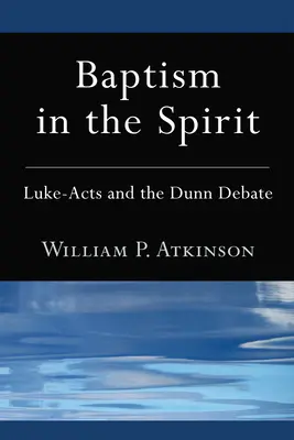 Le baptême dans l'Esprit : Luc-Actes et le débat de Dunn - Baptism in the Spirit: Luke-Acts and the Dunn Debate