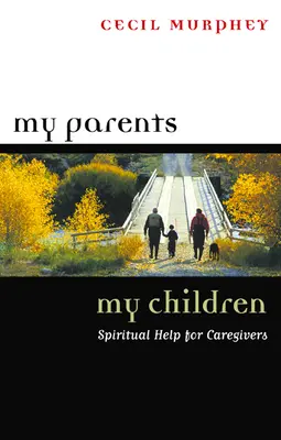 Mes parents, mes enfants : Une aide spirituelle pour les soignants - My Parents, My Children: Spiritual Help for Caregivers