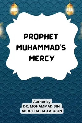 La miséricorde du prophète Mahomet - Prophet Muhammad's Mercy