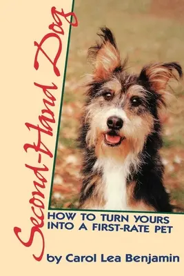 Chien d'occasion : comment transformer le vôtre en un animal de compagnie de premier ordre - Second-Hand Dog: How to Turn Yours Into a First-Rate Pet