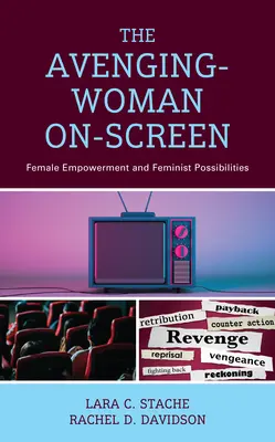 La femme vengeresse à l'écran : L'autonomisation des femmes et les possibilités féministes - The Avenging-Woman On-Screen: Female Empowerment and Feminist Possibilities