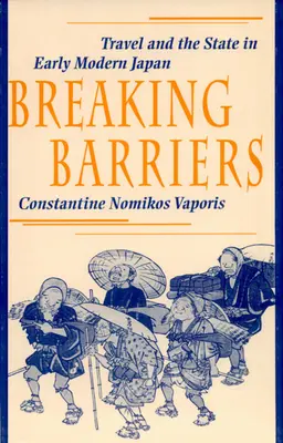 Briser les barrières : Le voyage et l'État dans le Japon du début de l'ère moderne - Breaking Barriers: Travel and the State in Early Modern Japan