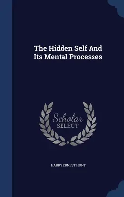 Le moi caché et ses processus mentaux - The Hidden Self And Its Mental Processes