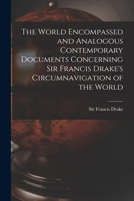 The World Encompassed and Analogous Contemporary Documents Concerning Sir Francis Drake's Circumnavigation of the World (Le monde englobé et les documents contemporains analogues concernant la circumnavigation du monde par Sir Francis Drake) - The World Encompassed and Analogous Contemporary Documents Concerning Sir Francis Drake's Circumnavigation of the World