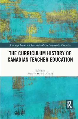 L'histoire du curriculum de la formation des enseignants au Canada - The Curriculum History of Canadian Teacher Education