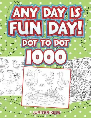 Chaque jour est un jour de plaisir : Dot To Dot 1000 - Any Day Is Fun Day!: Dot To Dot 1000