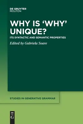 Pourquoi « Pourquoi » est-il unique : ses propriétés syntaxiques et sémantiques ? - Why Is 'Why' Unique?: Its Syntactic and Semantic Properties