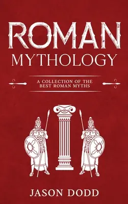 Mythologie romaine : Une collection des meilleurs mythes romains - Roman Mythology: A Collection of the Best Roman Myths