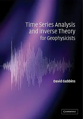 Analyse des séries temporelles et théorie inverse pour les géophysiciens - Time Series Analysis and Inverse Theory for Geophysicists
