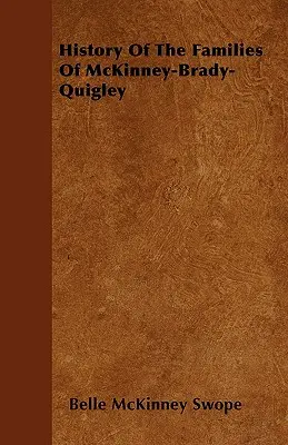 Histoire des familles de McKinney-Brady-Quigley - History Of The Families Of McKinney-Brady-Quigley