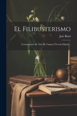 El Filibusterismo : (continuacin De Noli Me Tangere) Novela Filipina... - El Filibusterismo: (continuacin De Noli Me Tangere) Novela Filipina...