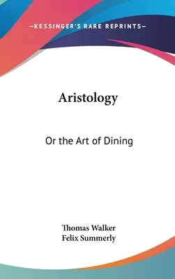 Aristologie : Ou l'art de la table - Aristology: Or the Art of Dining