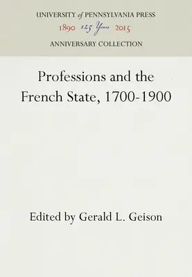 Les professions et l'État français, 1700-1900 - Professions and the French State, 1700-1900