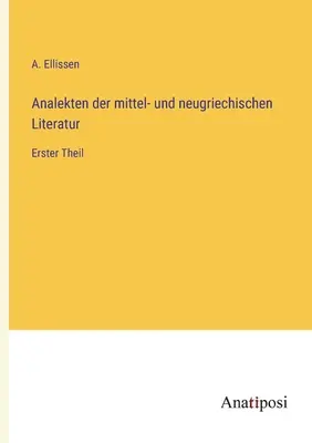 Analekten der mittel- und neugriechischen Literatur : Erster Theil (en anglais) - Analekten der mittel- und neugriechischen Literatur: Erster Theil