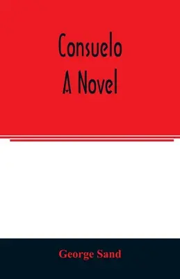 Consuelo. Un roman - Consuelo. A novel