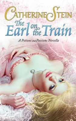 Le comte dans le train : Une nouvelle sur les potions et les passions - The Earl on the Train: A Potions and Passions Novella