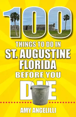 100 choses à faire à St. Augustine, Floride, avant de mourir - 100 Things to Do in St. Augustine, Florida, Before You Die