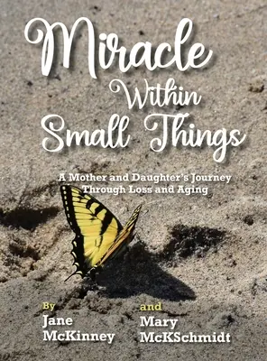 Le miracle des petits riens : Le voyage d'une mère et d'une fille à travers la perte et le vieillissement - Miracle Within Small Things: A Mother and Daughter's Journey Through Loss and Aging