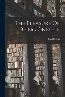 Le plaisir d'être soi-même - The Pleasure Of Being Oneself