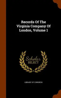Archives de la Virginia Company of London, Volume 1 - Records Of The Virginia Company Of London, Volume 1