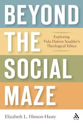 Au-delà du labyrinthe social : explorer l'éthique théologique de Vida Dutton Scudder - Beyond the Social Maze: Exploring Vida Dutton Scudder's Theological Ethics