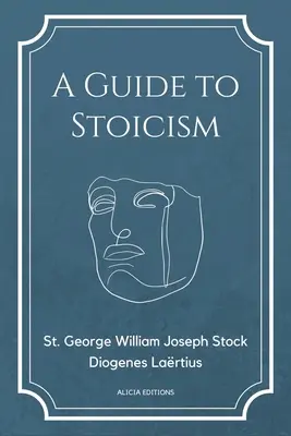 Un guide du stoïcisme : Nouvelle édition en gros caractères, suivi des biographies de divers philosophes stoïciens tirées de The lives and opinions o