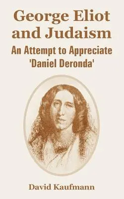 George Eliot et le judaïsme : Une tentative d'appréciation de Daniel Deronda - George Eliot and Judaism: An Attempt to Appreciate 'Daniel Deronda'