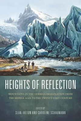 Hauteurs de la réflexion : Les montagnes dans l'imaginaire allemand du Moyen Âge au XXIe siècle - Heights of Reflection: Mountains in the German Imagination from the Middle Ages to the Twenty-First Century