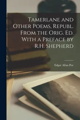 Tamerlane and Other Poems, Republ. from the Orig. Ed. Avec une préface de R.H. Shepherd - Tamerlane and Other Poems, Republ. From the Orig. Ed. With a Preface by R.H. Shepherd