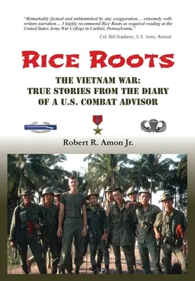 Rice Roots : La guerre du Vietnam : Histoires vraies tirées du journal d'un conseiller de combat américain - Rice Roots: The Vietnam War: True Stories from the Diary of a U.S. Combat Advisor