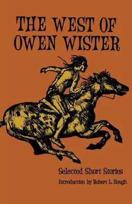 L'Ouest d'Owen Wister : Sélection de nouvelles - The West of Owen Wister: Selected Short Stores