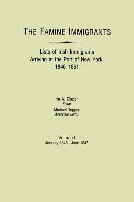 Immigrants de la famine. Listes d'immigrants irlandais arrivant au port de New York, 1846-1851. Volume I, janvier 1846-juin 1847 - Famine Immigrants. Lists of Irish Immigrants Arriving at the Port of New York, 1846-1851. Volume I, January 1846-June 1847