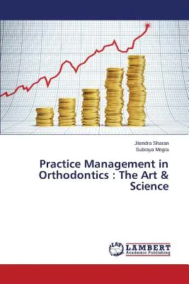 Gestion du cabinet d'orthodontie : L'art et la science - Practice Management in Orthodontics: The Art & Science