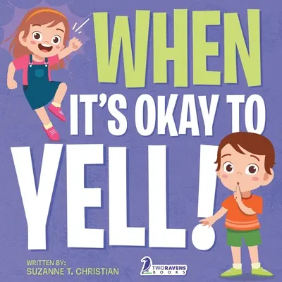 Quand c'est bien de crier ! Un livre illustré pour les tout-petits sur le fait de ne pas crier (2-4 ans) - When It's Okay to YELL!: An Illustrated Toddler Book About Not Yelling (Ages 2-4)