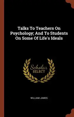 Les différents types d'expériences religieuses : une étude de la nature humaine - Talks To Teachers On Psychology; And To Students On Some Of Life's Ideals