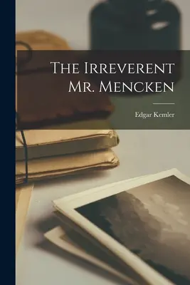 L'irrévérencieux M. Mencken - The Irreverent Mr. Mencken
