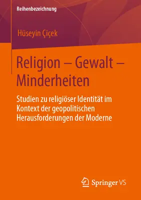 Religion - Gewalt - Minderheiten : Studien Zu Religiser Identitt Im Kontext Der Geopolitischen Herausforderungen Der Moderne - Religion - Gewalt - Minderheiten: Studien Zu Religiser Identitt Im Kontext Der Geopolitischen Herausforderungen Der Moderne