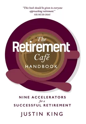 Le Manuel du Caf de la retraite : Neuf accélérateurs pour une retraite réussie - The Retirement Caf Handbook: Nine Accelerators for a Successful Retirement