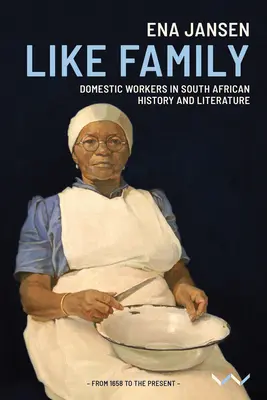 Comme une famille : Les travailleurs domestiques dans l'histoire et la littérature sud-africaines - Like Family: Domestic Workers in South African History and Literature