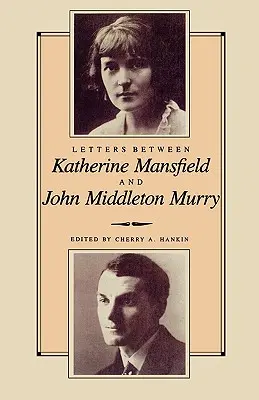 Lettres entre Katherine Mansfield et John Middleton Murray - Letters Between Katherine Mansfield and John Middleton Murray