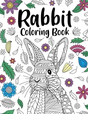 Livre de coloriage sur les lapins : Les livres de coloriage pour adultes pour les propriétaires de lapins, le meilleur cadeau pour les amoureux des lapins, le livre de coloriage des animaux, les pages de coloriage des mandalas floraux. - Rabbit Coloring Book: Adult Coloring Books for Rabbit Owner, Best Gift for Bunny Lovers, Animal Coloring Book, Floral Mandala Coloring Pages