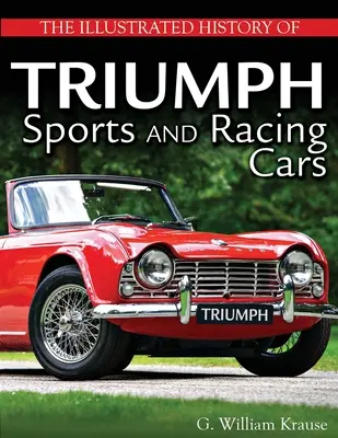 L'histoire illustrée des voitures de sport et de course Triumph - The Illustrated History of Triumph Sports and Racing Cars
