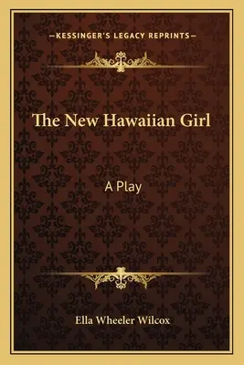 La nouvelle fille hawaïenne : Une pièce de théâtre - The New Hawaiian Girl: A Play