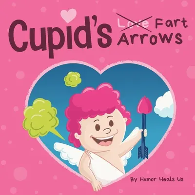 Les flèches de Cupidon : Un livre d'histoires drôles à lire à haute voix pour les enfants sur les pets et Cupidon, un cadeau parfait pour la Saint-Valentin pour les garçons et les filles. - Cupid's Fart Arrows: A Funny, Read Aloud Story Book For Kids About Farting and Cupid, Perfect Valentine's Day Gift For Boys and Girls