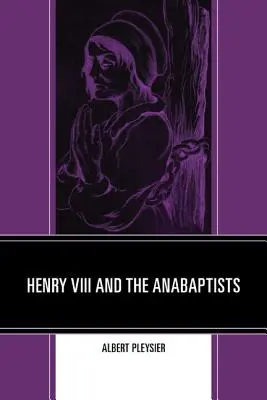 Henri VIII et les anabaptistes - Henry VIII and the Anabaptists